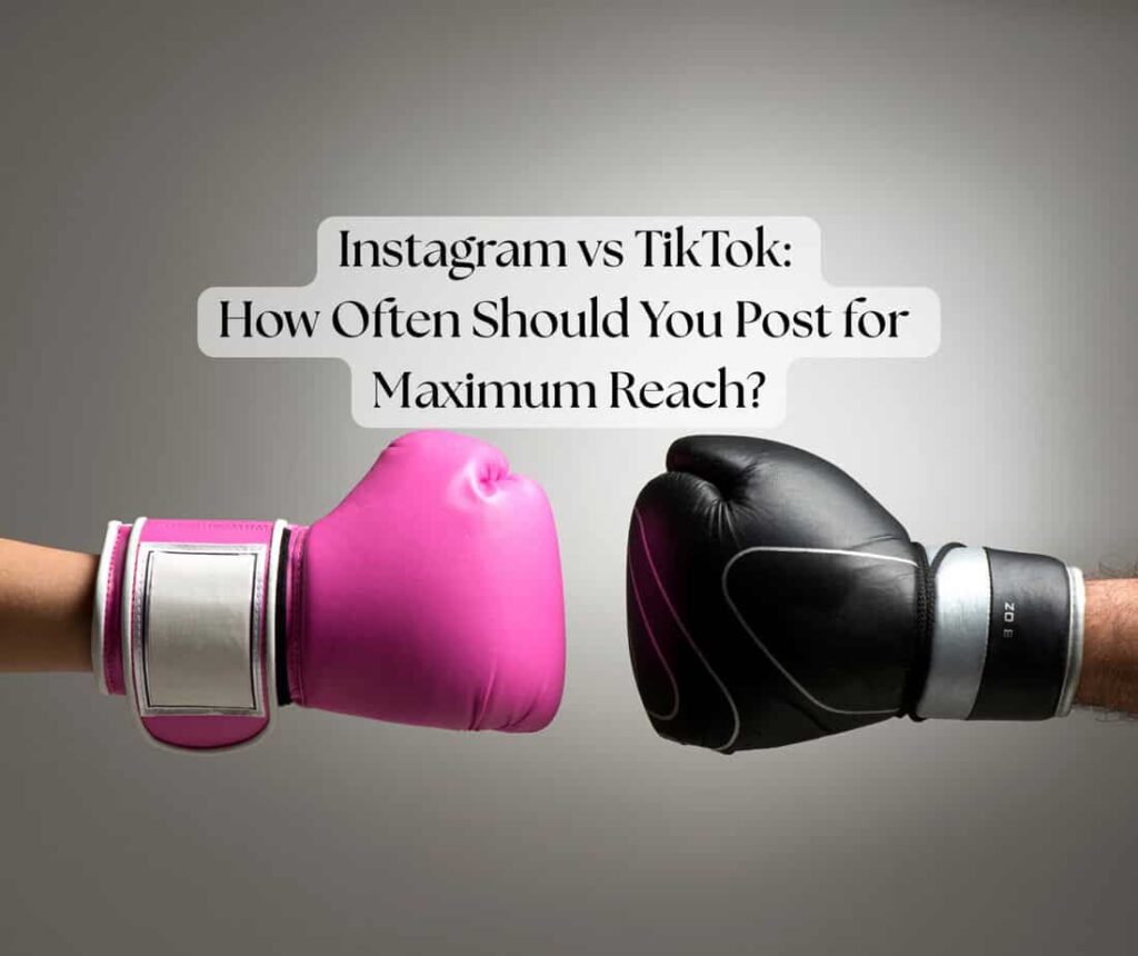 Instagram vs TikTok: How Often Should You Post for Maximum Reach?
